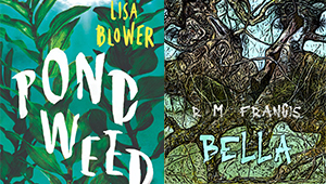 Side-by-side covers of the books PONDWED and BELLA by Lisa Blower and R. M. Francis respectively